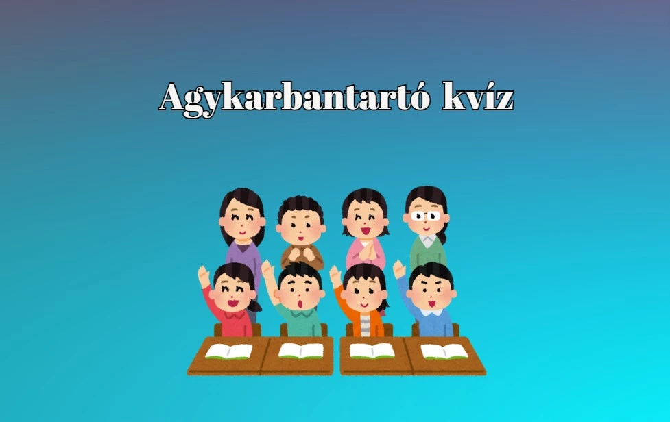 Agykarbantartó kvíz: Válaszold meg a kérdések többségét és szerezz vele minél több pontot!