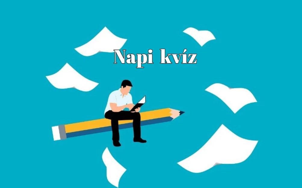 Mozgasd meg egy kicsit az agyad! - -Napi kvíz következik