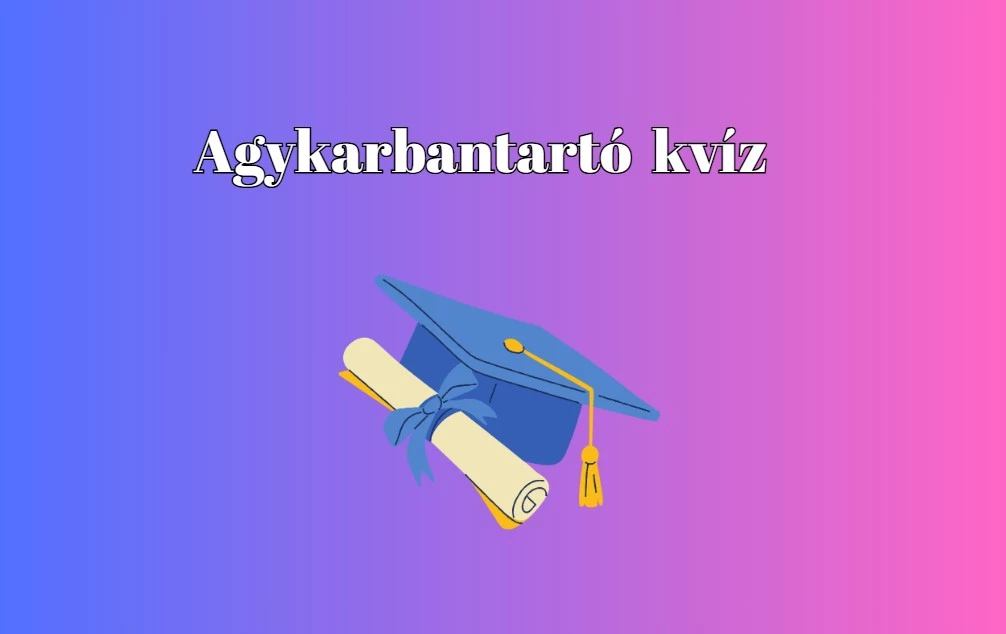 Napi agykarbantartó kvíz - Hozd ki magadból a maximumot ebben a műveltségi kvízben