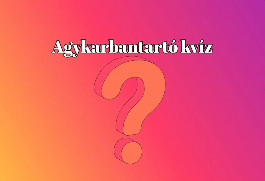 Agykarbantartó napi kvíz - Ha kérdések 75 százalékára helyesen válaszolsz, egy zseni vagy