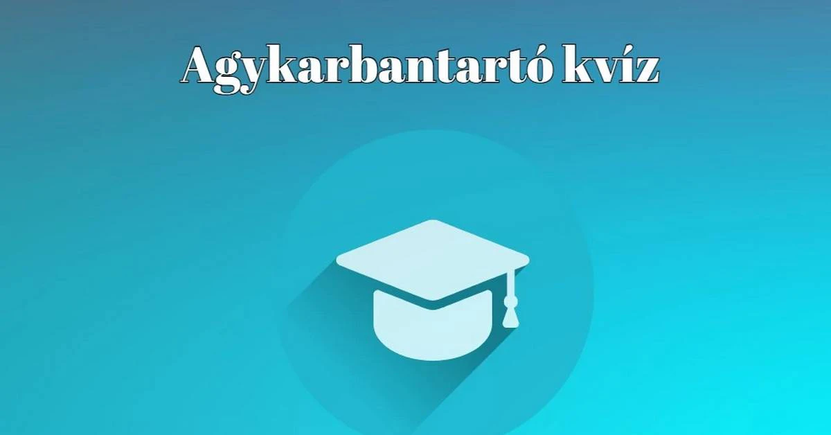 KVÍZ - Ez az agykarbantartó kvíz 70 százalékkal javítja a vérkeringésed és 99 százalékkal jobb kedvet csinál
