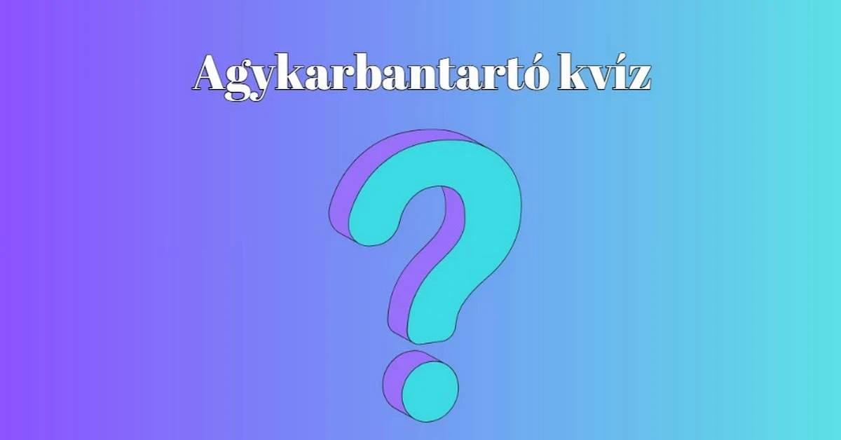 Ha jól esik egy gyors agytorna, itt egy friss kérdéssor