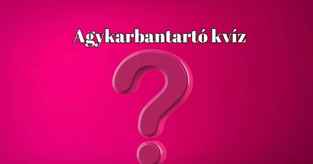 Agykarbantartó napi kvíz - Válaszolj helyesen ezekre a kérdésekre helyesen