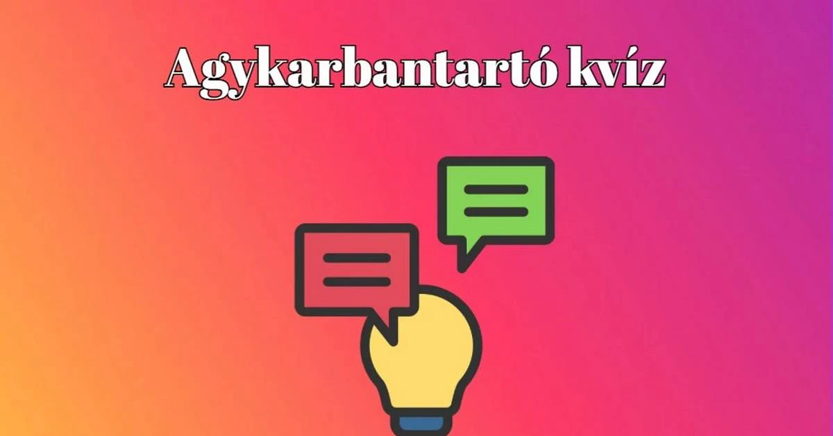 Napi agykarbantartó kvíz - Ez a kvíz javítja agyad vérkeringését, sőt, 100 %-kal jobb kedved lesz