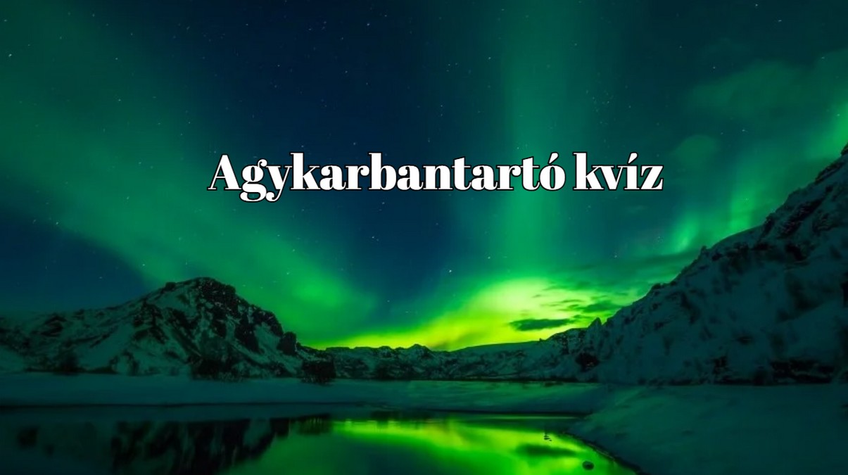 Agykarbantartó kvíz! Ha a válaszok több mint fele jó, jobb vagy az emberek kétharmadánál!