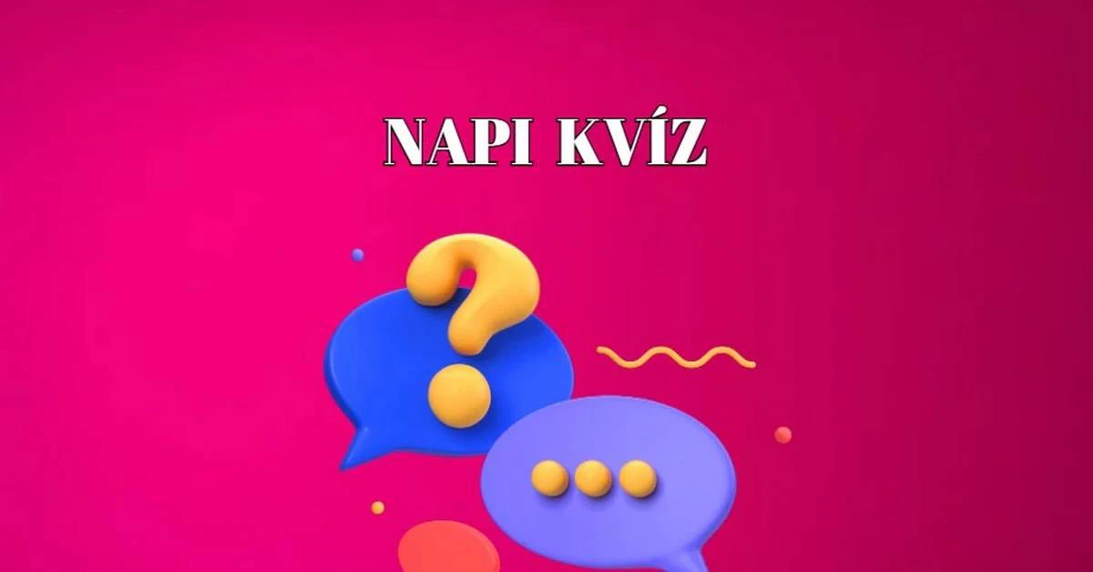 Napi kvíz - Ha valami izgalmasra és érdekesre vágysz, itt egy mix minden területről