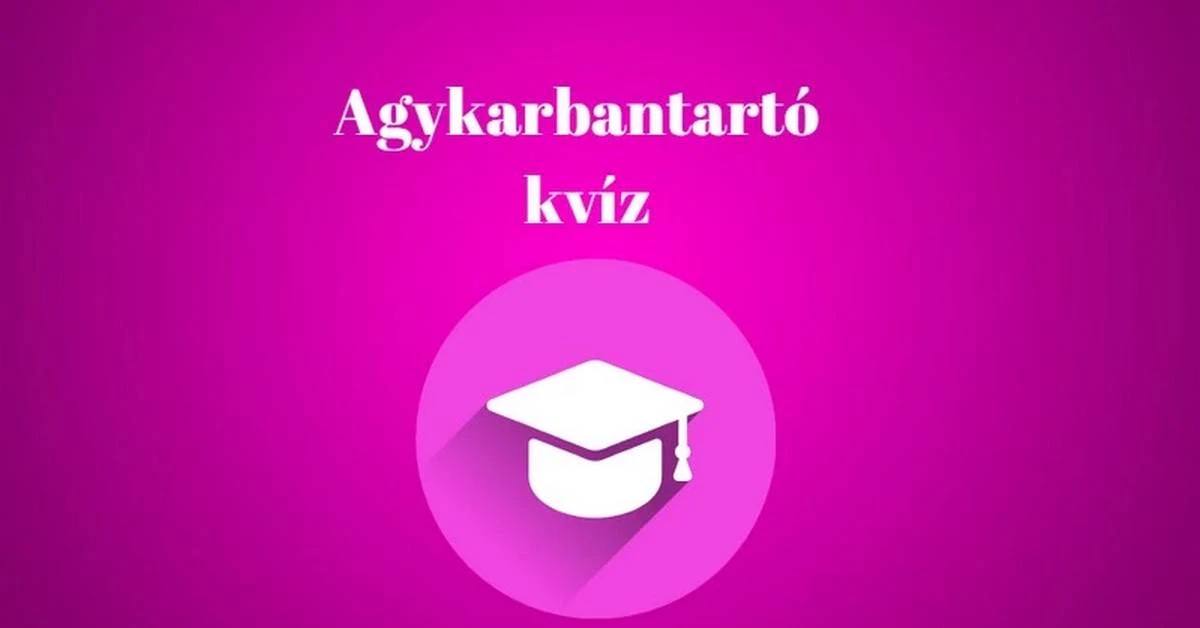 Agykarbantartó napi kvíz - Vajon kijön-e neked is a legalább 5 helyes válasz?